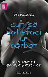 Cum să satisfaci un bărbat  - ghid pentru femeile puternice 