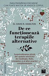 De ce funcţionează terapiile alternative  - surprinzătoarea ştiinţă din spatele tehnicilor de meditaţie, Reiki, cristalelor şi al altor practici complementare 