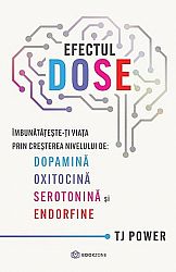 Efectul DOSE  - îmbunătăţeşte-ţi viaţa prin creşterea nivelului de: Dopamină, Oxitocină, Serotonină şi Endorfine 