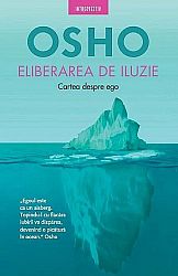 Eliberarea de iluzie  - cartea despre ego 