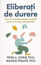 Eliberaţi de durere - cum să ne folosim puterea corpului pentru a învinge suferinţa fizică