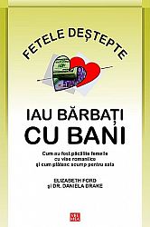 Fetele deştepte iau bărbaţi cu bani  - cum au fost păcălite femeile cu vise romantice şi cum plătesc scump pentru asta 
