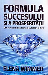 Formula succesului şi a prosperităţii  - cum să realizezi ceea ce vrei să fii, să ai ori să devii 