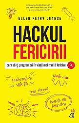 Hackul fericirii  - cum să-ţi programezi în viaţă mai multă fericire 