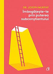 Îmbogăţeşte-te prin puterea subconştientului 