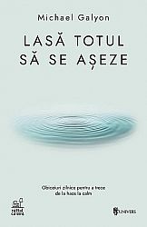 Lasă totul să se aşeze  - obiceiuri zilnice pentru a trece de la haos la calm 