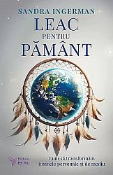 Leac pentru Pământ  - cum să transformăm toxinele personale şi de mediu 