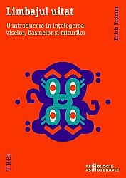 Limbajul uitat  - o introducere în înţelegerea viselor, basmelor şi miturilor 