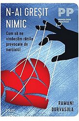 N-ai greşit nimic  - cum să ne vindecăm rănile provocate de narcisici 
