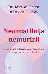 Neuroştiinţa nemuririi  - argumentele şi dovezile unui neurochirurg în favoarea existenţei sufletului 