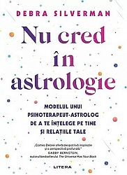 Nu cred în astrologie  - modelul unui psihoterapeut-astrolog de a te înţelege pe tine şi relaţiile tale 
