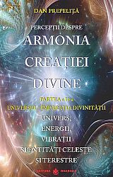 Percepţii despre armonia creaţiei divine - partea a II-a  - universul - împărăţia divinităţii - univers, energii, vibraţii, entităţi celeste şi terestre 