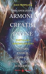 Percepţii despre armonia creaţiei divine - partea a III-a  - armonia creaţiei - univers, energii, vibraţii, entităţi celeste şi terestre 
