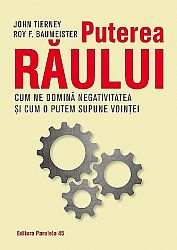 Puterea răului  - cum ne domină negativitatea şi cum o putem supune voinţei 