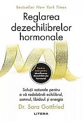 Reglarea dezechilibrelor hormonale  - soluţii naturale pentru a vă redobândi echilibrul, somnul, libidoul şi energia 