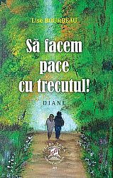 Să facem pace cu trecutul!  - Diane 