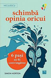Schimbă opinia oricui  - 6 paşi să fii convingător 