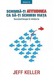Schimbă-ţi atitudinea ca să-ţi schimbi viaţa 