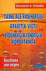 Taine ale bioenergiei - Apariția vieţii - Bioenergia/energia bioportantă  - descifrarea unor enigme II 