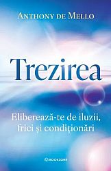 Trezirea - eliberează-te de iluzii, frici şi condiţionări