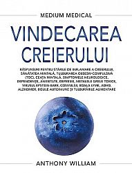 Vindecarea creierului  - răspunsuri pentru stările de inflamare a creierului, sănătatea mintală, tulburarea obsesiv-compulsivă (TOC), ceaţa mintală, simptomele neurologice, dependenţe, anxietate, depresie, metalele grele toxice, virusul Epstein-Barr, convulsii, boala Lyme, ADHD, Alzheimer, bolile autoimune şi tulburările alimentare 