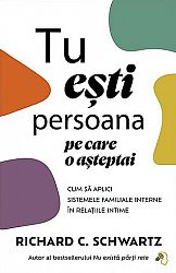 Tu eşti persoana pe care o aşteptai  - cum să aplici Sistemele Familiale Interne în relaţiile intime 
