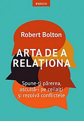 Arta de a relaţiona  - spune-ţi părerea, ascultă-i pe ceilalţi şi rezolvă conflictele 