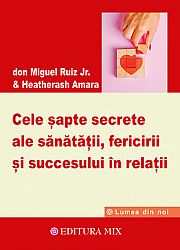 Cele şapte secrete ale sănătăţii, fericirii şi succesului în relaţii 