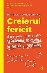 Creierul fericit  - obiceiuri pentru a creşte nivelul de serotonină, dopamină, oxitocină şi endorfină 
