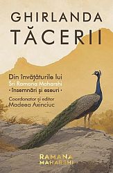 Ghirlanda tăcerii  - din învăţăturile lui Sri Ramana Maharshi: însemnări şi eseuri 