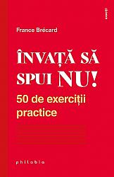 Învaţă să spui NU!  - 50 de exerciţii practice 