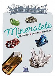 Micul meu ghid al naturii - Mineralele  - recunoaştere - observare - identificare 