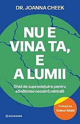 Nu e vina ta, e a lumii  - ghid de supravieţuire pentru sănătatea noastră mintală 