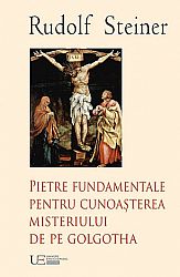 Pietre fundamentale pentru cunoaşterea misteriului de pe Golgotha 