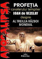 Profeţia cavalerului templier Ioan de Vezelay despre al Treilea Război Mondial