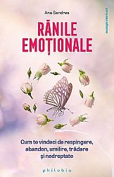 Rănile emoţionale  - cum te vindeci de respingere, abandon, umilire, trădare şi nedreptate 