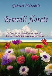 Remedii florale - include 38 de remedii Bach plus 150 de remedii din flori, plante, copaci