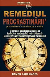 Remediul procrastinării  - 21 de tactici radicale pentru înfrângerea tendinţei de a amâna (odată pentru totdeauna!) şi declanşarea unei transformări personale extraordinare 