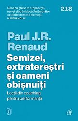 Semizei, extratereştri şi oameni obişnuiţi  - lecţii din coaching pentru performanţă 