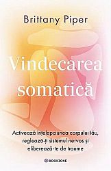 Vindecarea somatică  - activează înţelepciunea corpului tău, reglează-ţi sistemul nervos şi eliberează-te de traume 