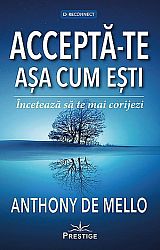 Acceptă-te aşa cum eşti  - încetează să te mai corijezi 