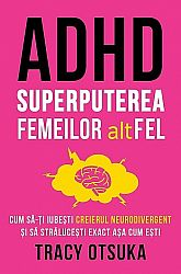 ADHD - superputerea femeilor altFEL - cum să-ţi iubesti creierul neurodivergent şi să străluceşti exact aşa cum eşti