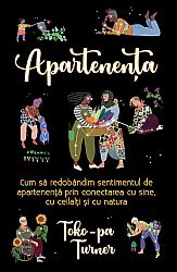 Apartenenţa - cum să redobândim sentimentul de apartenenţă prin conectarea cu sine, cu ceilalţi şi cu natura