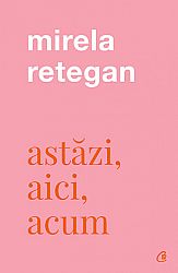 Astăzi, aici, acum 