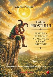 Calea prostului  - fericirea celui care nu mai vrea să aibă dreptate - întoarcerea la simplitatea care mântuieşte sufletul 