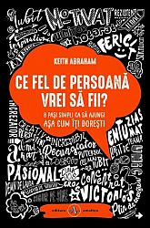 Ce fel de persoană vrei să fii? - 8 paşi simpli ca să ajungi aşa cum îţi doreşti