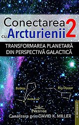 Conectarea cu arcturienii - volumul 2  - transformarea planetară din perspectivă galactică 