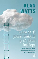 Cum să-ţi pierzi minţile şi să devii înţelept  - dincolo de raţiune, farsori, interdependenţă şi joc cosmic de-a v-aţi ascunselea 