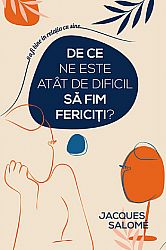 De ce ne este atât de dificil să fim fericiţi? 