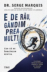 E de rău, gândim prea mult!  - cum să ne îmblânzim mintea 